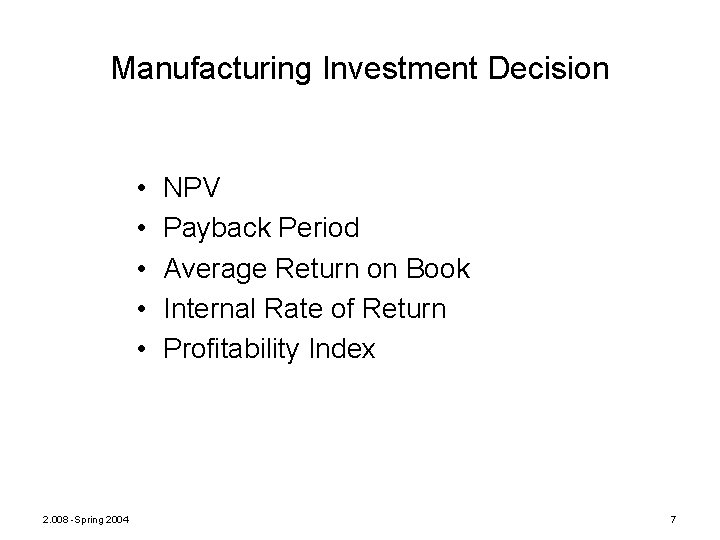 Manufacturing Investment Decision • • • 2. 008 -Spring 2004 NPV Payback Period Average