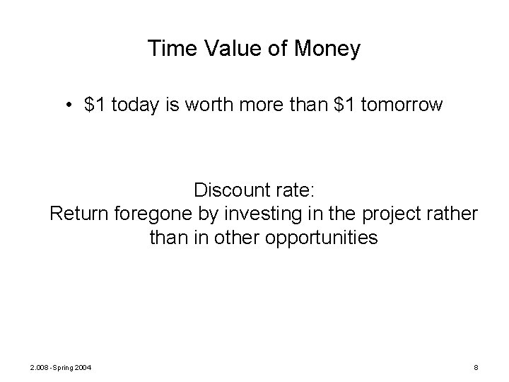 Time Value of Money • $1 today is worth more than $1 tomorrow Discount