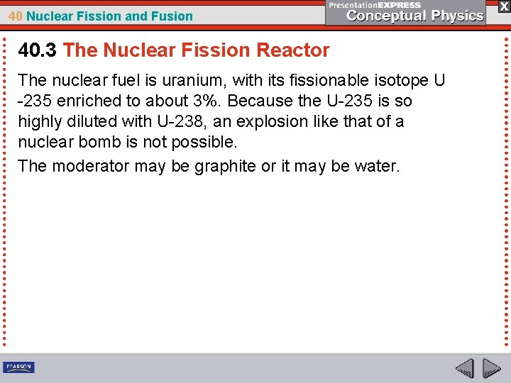 40 Nuclear Fission and Fusion 40. 3 The Nuclear Fission Reactor The nuclear fuel