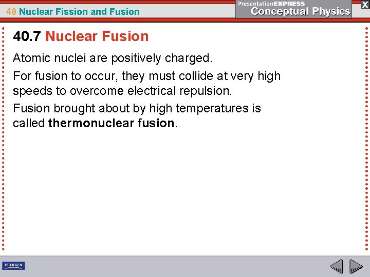 40 Nuclear Fission and Fusion 40. 7 Nuclear Fusion Atomic nuclei are positively charged.