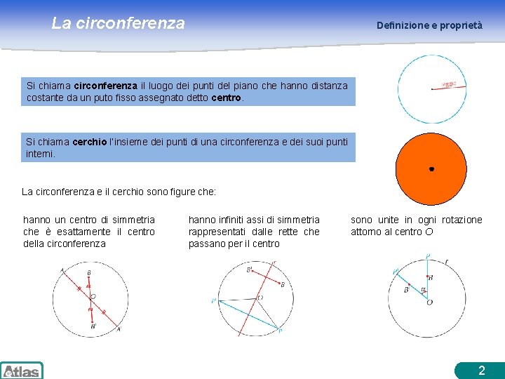 La circonferenza Definizione e proprietà Si chiama circonferenza il luogo dei punti del piano