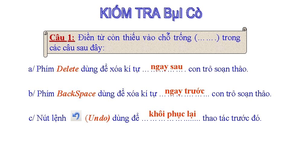 Câu 1: Điền từ còn thiếu vào chỗ trống (……. ) trong các câu