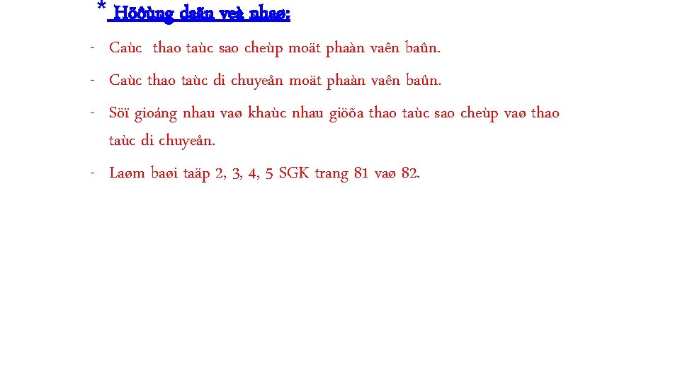 * Höôùng daãn veà nhaø: - Caùc thao taùc sao cheùp moät phaàn vaên