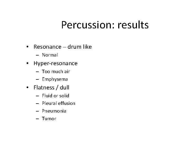 Percussion: results • Resonance – drum like – Normal • Hyper-resonance – Too much