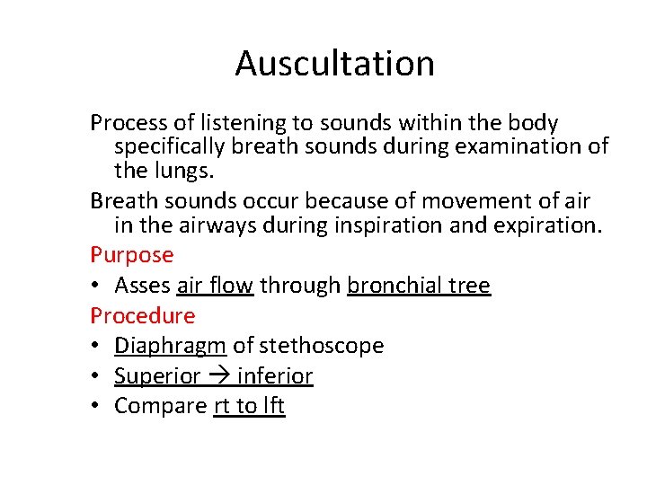 Auscultation Process of listening to sounds within the body specifically breath sounds during examination