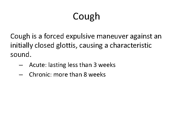 Cough is a forced expulsive maneuver against an initially closed glottis, causing a characteristic