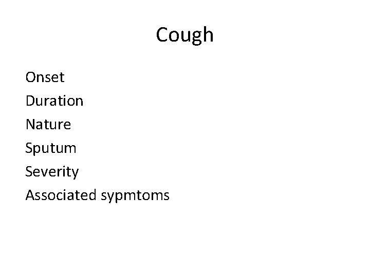 Cough Onset Duration Nature Sputum Severity Associated sypmtoms 