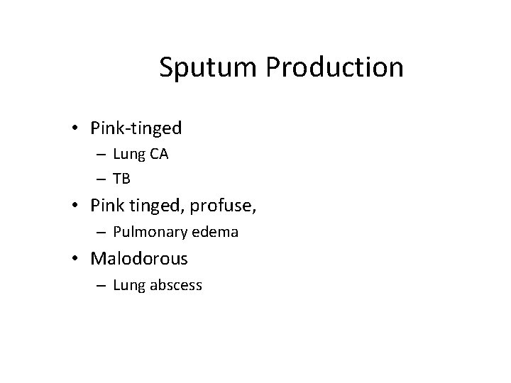 Sputum Production • Pink-tinged – Lung CA – TB • Pink tinged, profuse, –