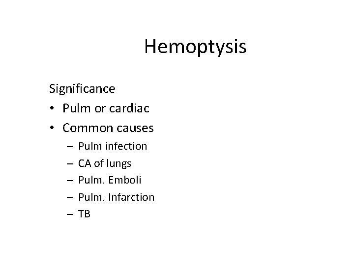 Hemoptysis Significance • Pulm or cardiac • Common causes – – – Pulm infection