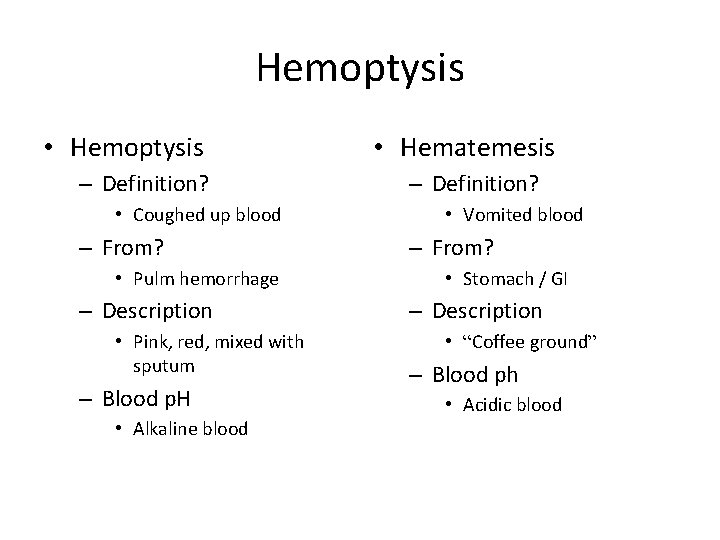 Hemoptysis • Hemoptysis – Definition? • Coughed up blood – From? • Pulm hemorrhage