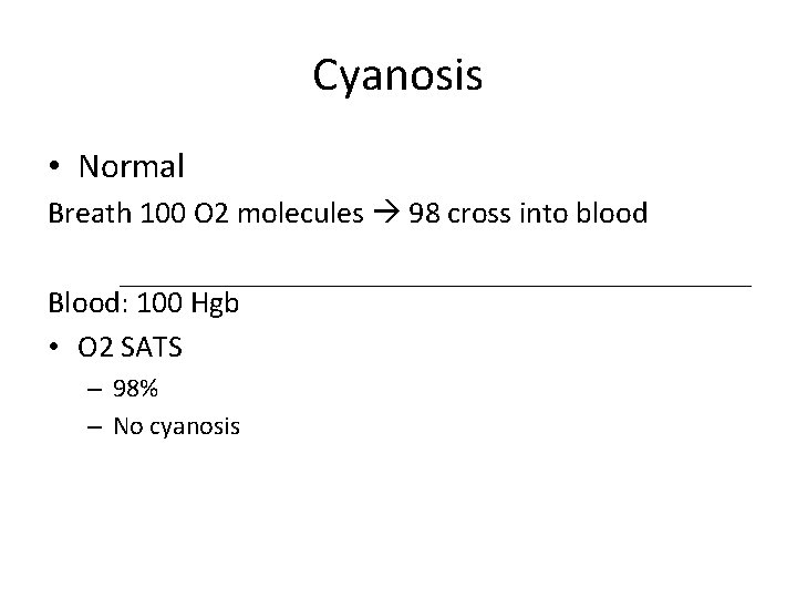 Cyanosis • Normal Breath 100 O 2 molecules 98 cross into blood Blood: 100