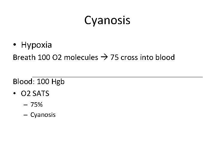 Cyanosis • Hypoxia Breath 100 O 2 molecules 75 cross into blood Blood: 100