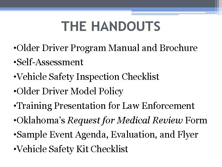 THE HANDOUTS • Older Driver Program Manual and Brochure • Self-Assessment • Vehicle Safety