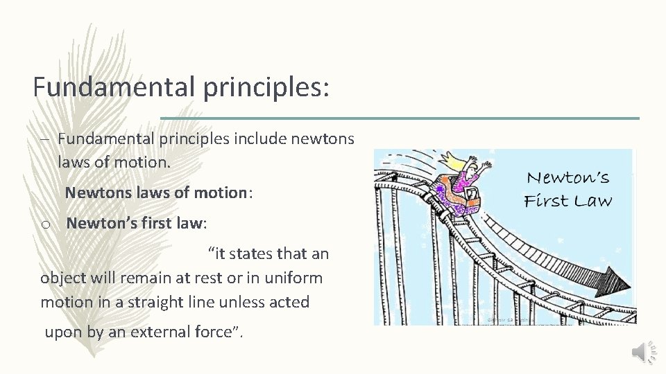 Fundamental principles: – Fundamental principles include newtons laws of motion. Newtons laws of motion: