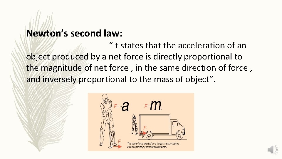 Newton’s second law: “It states that the acceleration of an object produced by a