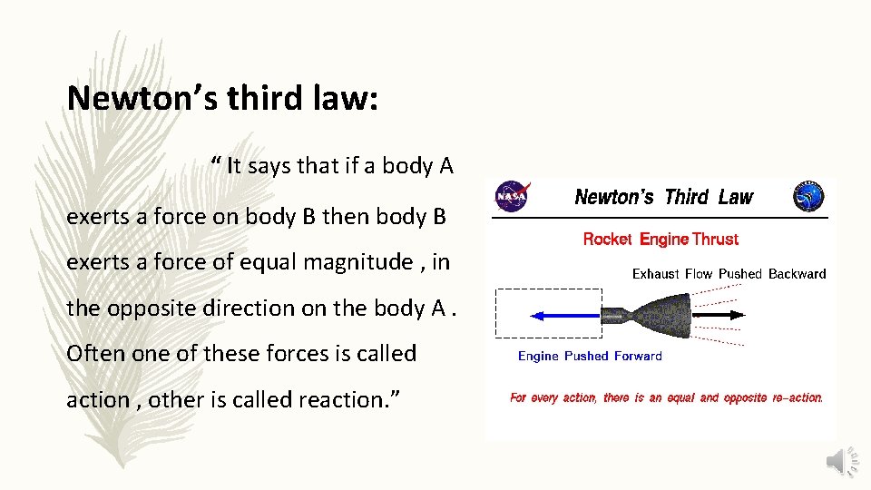 Newton’s third law: “ It says that if a body A exerts a force