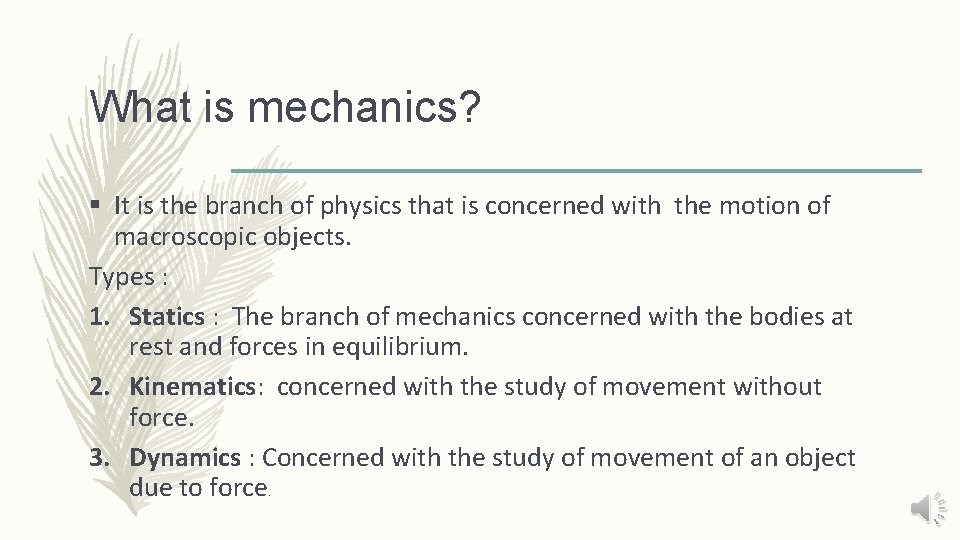 What is mechanics? § It is the branch of physics that is concerned with
