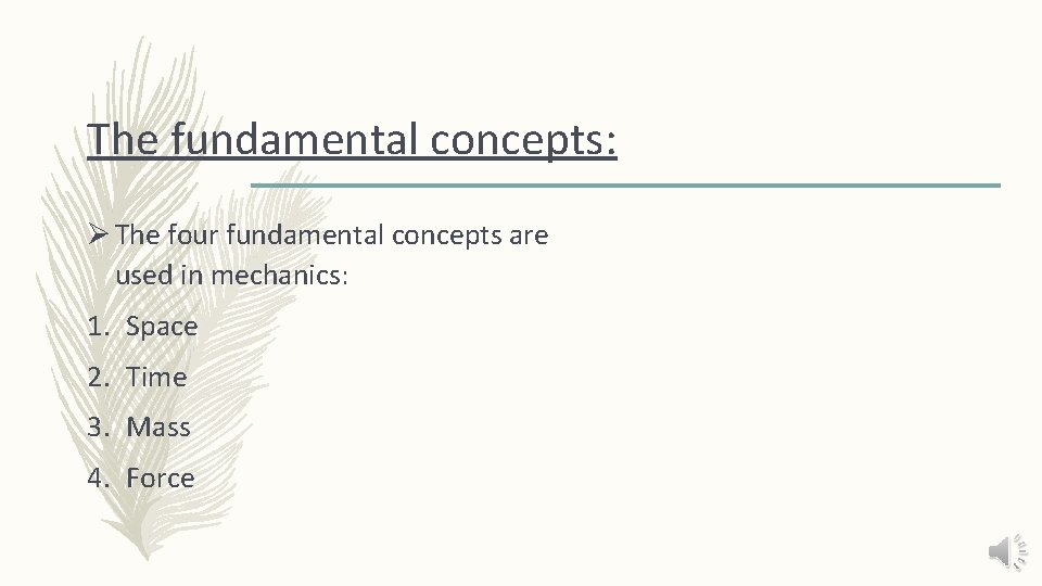 The fundamental concepts: Ø The four fundamental concepts are used in mechanics: 1. Space