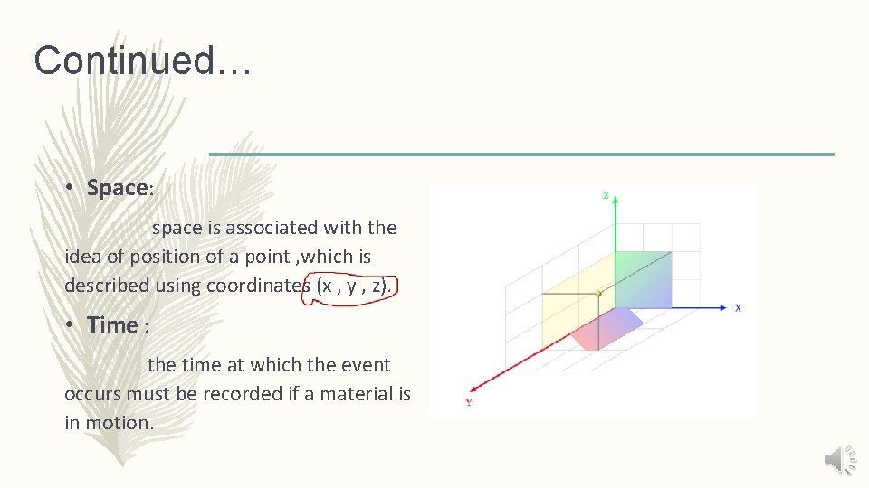 Continued… • Space: space is associated with the idea of position of a point