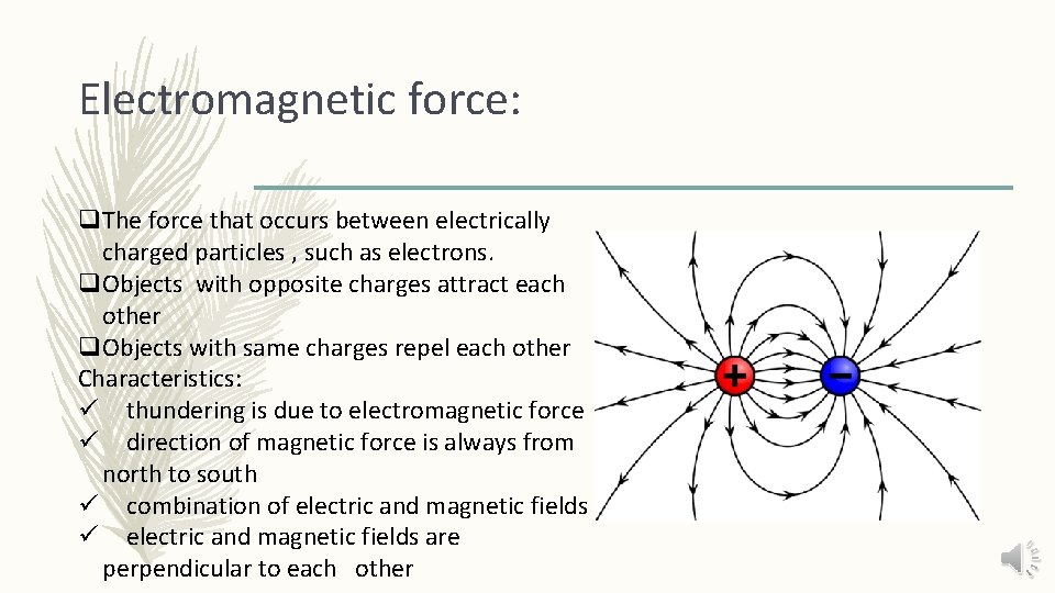 Electromagnetic force: q. The force that occurs between electrically charged particles , such as