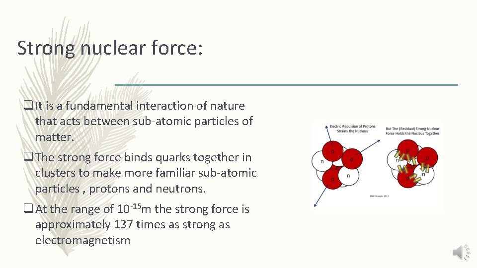 Strong nuclear force: q It is a fundamental interaction of nature that acts between