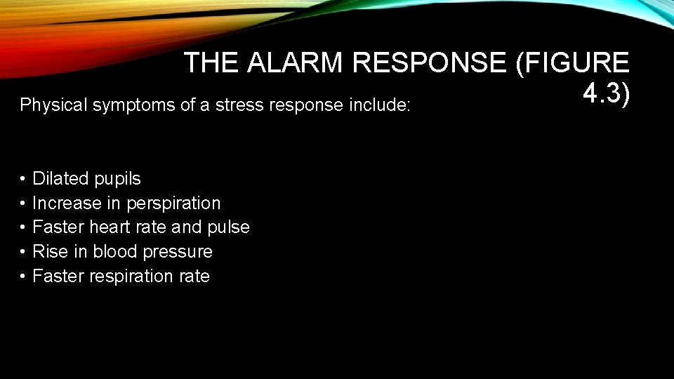 THE ALARM RESPONSE (FIGURE 4. 3) Physical symptoms of a stress response include: •