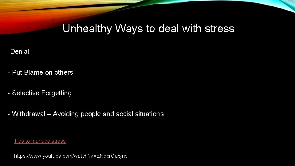 Unhealthy Ways to deal with stress -Denial - Put Blame on others - Selective