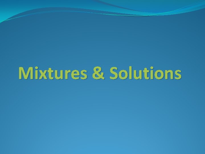 Mixtures & Solutions 