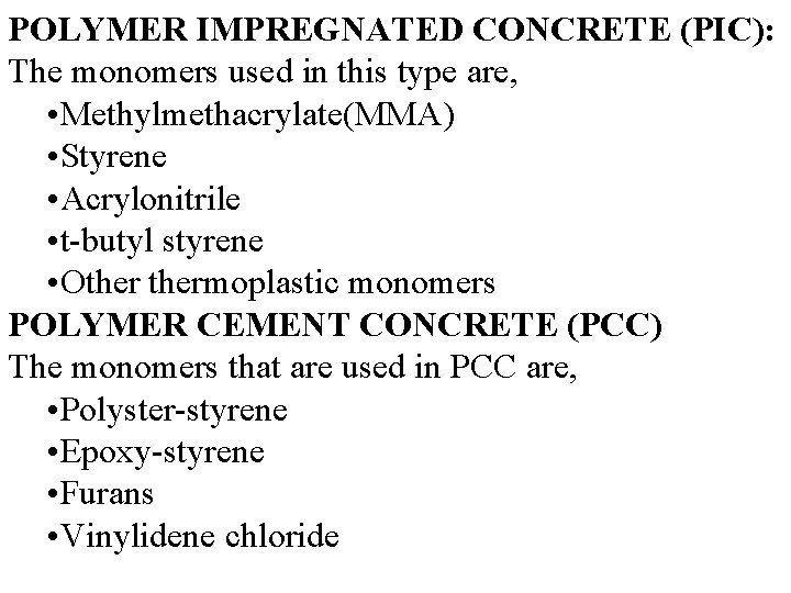 POLYMER IMPREGNATED CONCRETE (PIC): The monomers used in this type are, • Methylmethacrylate(MMA) •