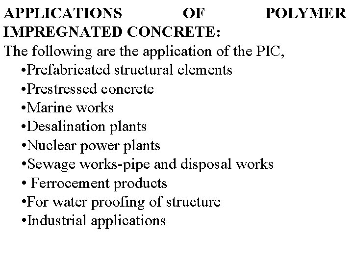 APPLICATIONS OF POLYMER IMPREGNATED CONCRETE: The following are the application of the PIC, •