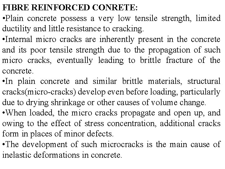 FIBRE REINFORCED CONRETE: • Plain concrete possess a very low tensile strength, limited ductility