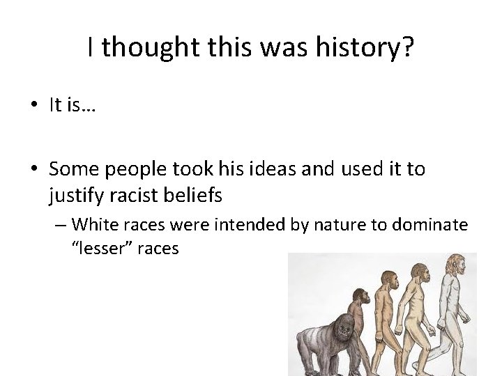 I thought this was history? • It is… • Some people took his ideas