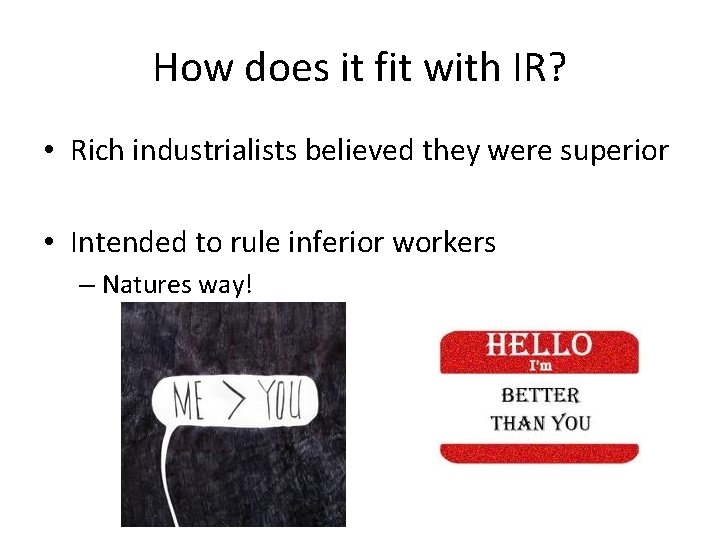 How does it fit with IR? • Rich industrialists believed they were superior •