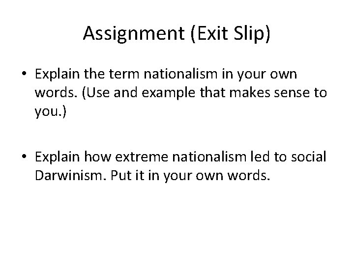 Assignment (Exit Slip) • Explain the term nationalism in your own words. (Use and