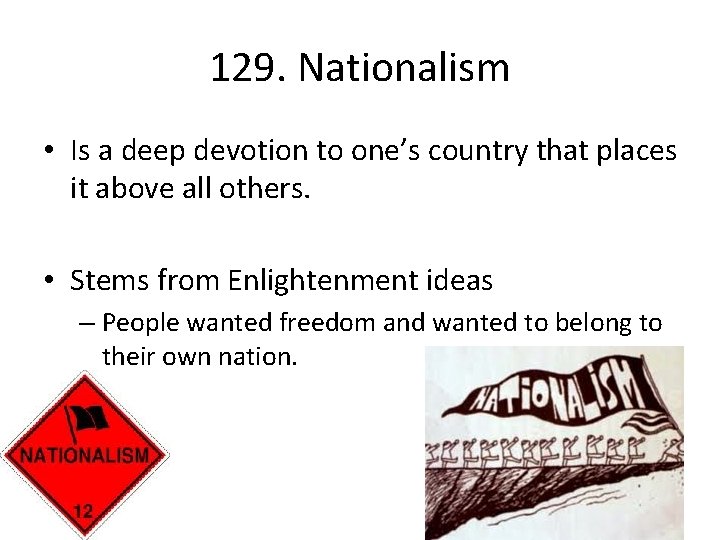 129. Nationalism • Is a deep devotion to one’s country that places it above