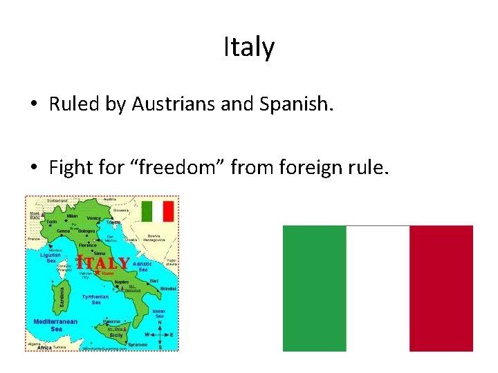 Italy • Ruled by Austrians and Spanish. • Fight for “freedom” from foreign rule.