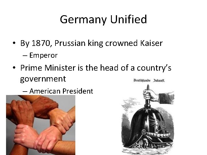 Germany Unified • By 1870, Prussian king crowned Kaiser – Emperor • Prime Minister