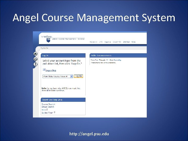 Angel Course Management System http: //angel. psu. edu 