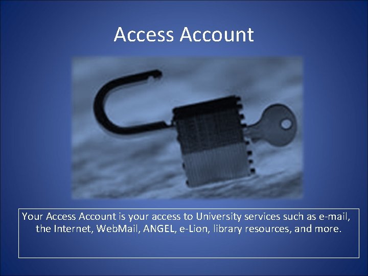 Access Account Your Access Account is your access to University services such as e-mail,
