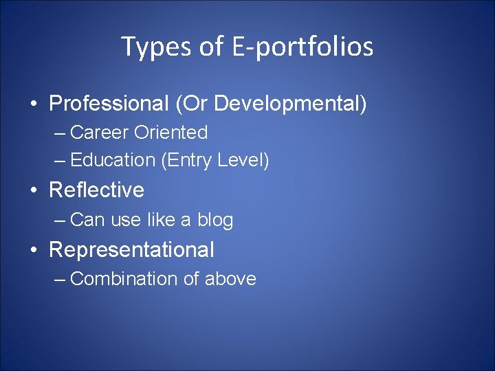 Types of E-portfolios • Professional (Or Developmental) – Career Oriented – Education (Entry Level)