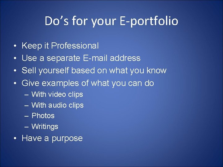 Do’s for your E-portfolio • • Keep it Professional Use a separate E-mail address