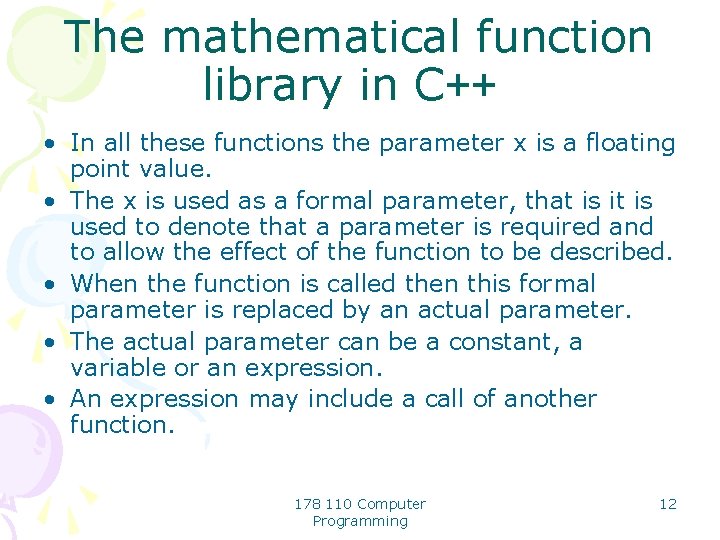The mathematical function library in C++ • In all these functions the parameter x