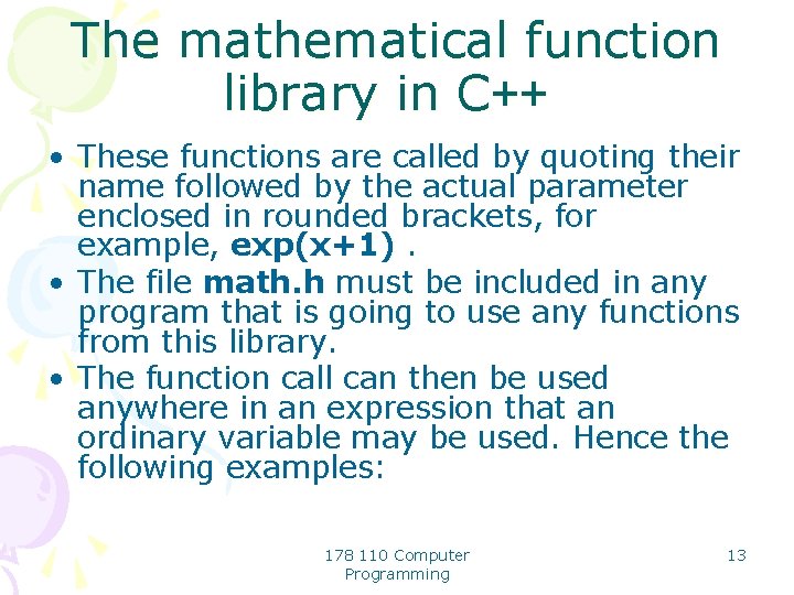 The mathematical function library in C++ • These functions are called by quoting their