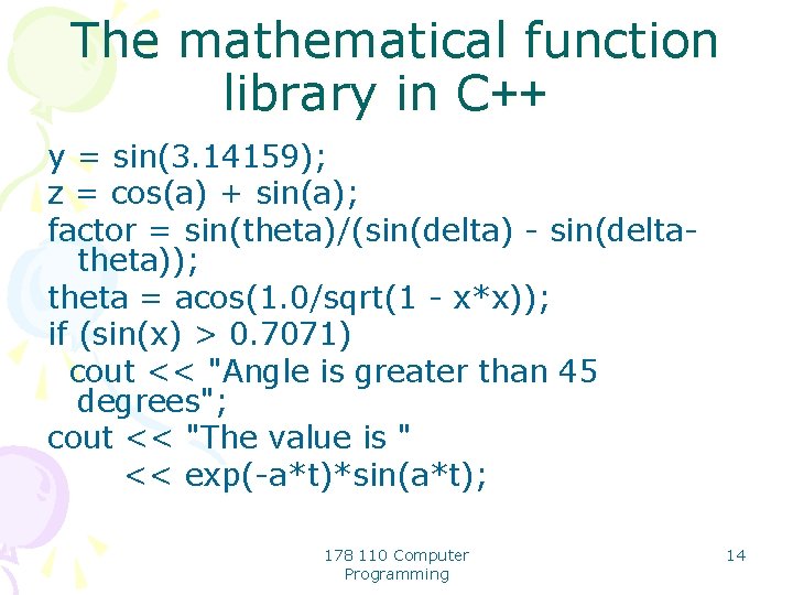 The mathematical function library in C++ y = sin(3. 14159); z = cos(a) +