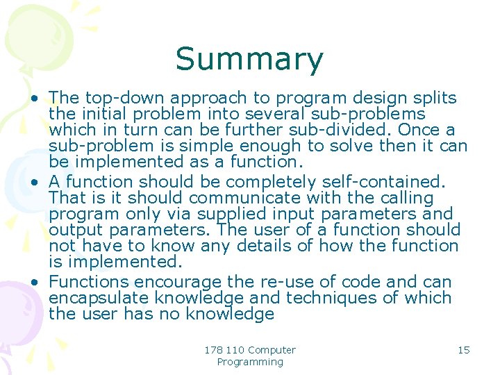 Summary • The top-down approach to program design splits the initial problem into several