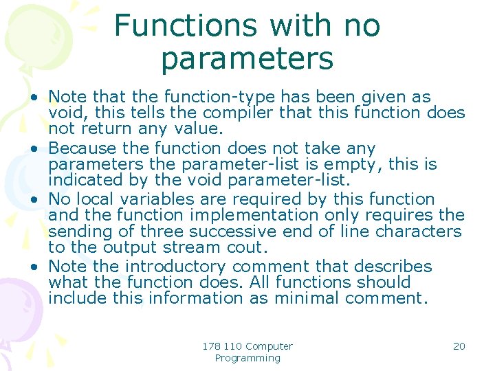 Functions with no parameters • Note that the function-type has been given as void,