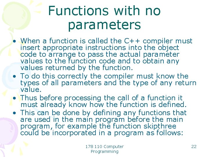 Functions with no parameters • When a function is called the C++ compiler must
