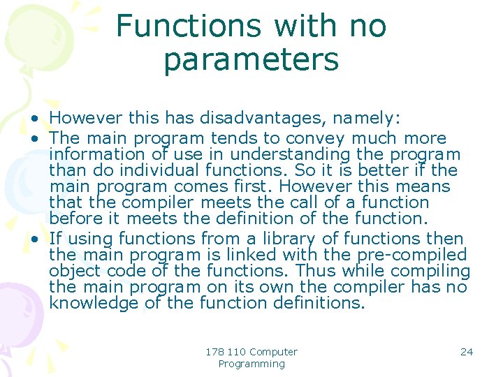 Functions with no parameters • However this has disadvantages, namely: • The main program