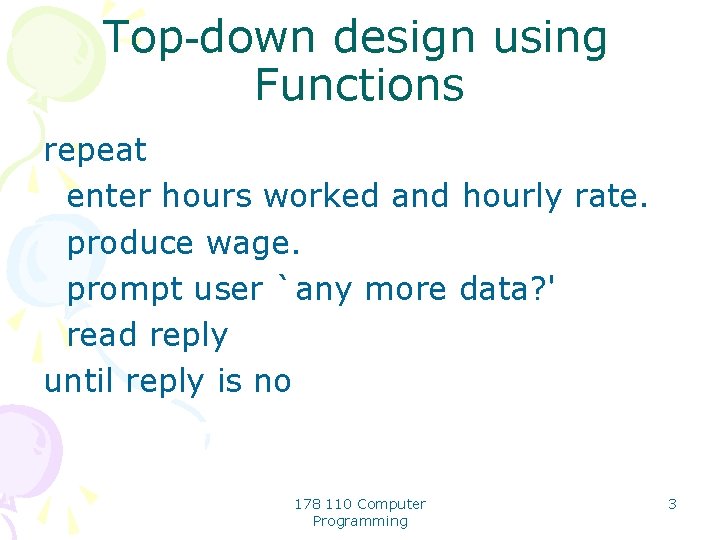 Top-down design using Functions repeat enter hours worked and hourly rate. produce wage. prompt