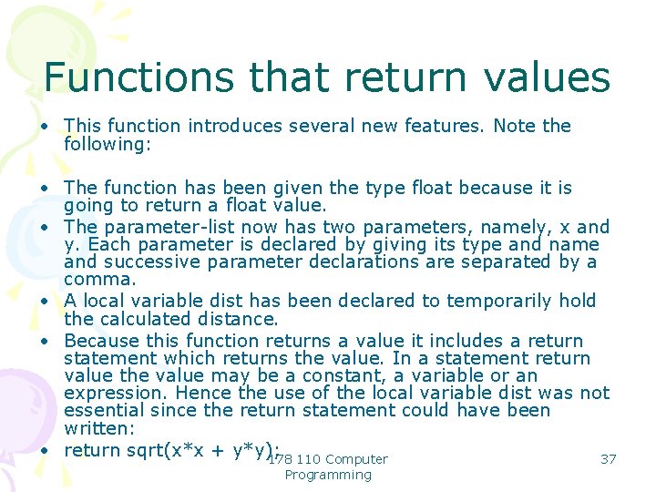 Functions that return values • This function introduces several new features. Note the following:
